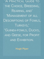 Poultry
A Practical Guide to the Choice, Breeding, Rearing, and
Management of all Descriptions of Fowls, Turkeys,
Guinea-fowls, Ducks, and Geese, for Profit and Exhibition.