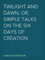 Twilight and Dawn; Or, Simple Talks on the Six Days of Creation