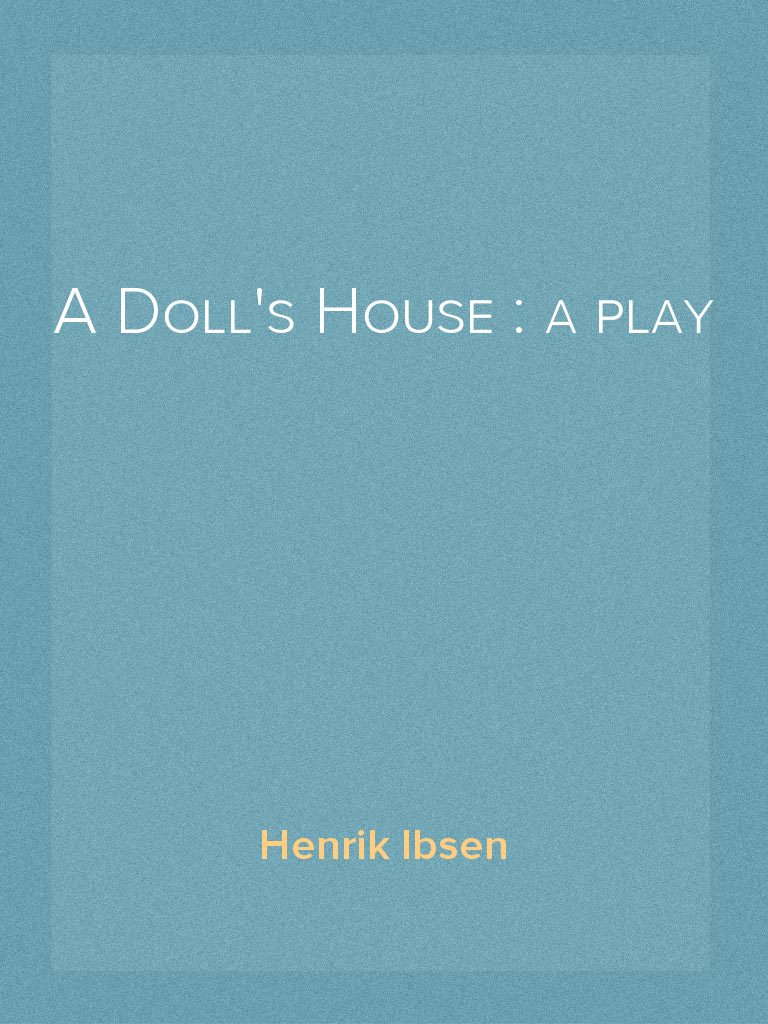 A Doll's House a play by Henrik Ibsen Book Read Online
