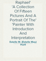 Raphael
A Collection Of Fifteen Pictures And A Portrait Of The
Painter With Introduction And Interpretation