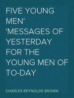 Five Young Men
Messages of Yesterday for the Young Men of To-day