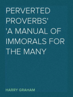 Perverted Proverbs
A Manual of Immorals for the Many