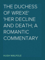 The Duchess of Wrexe
Her Decline and Death; A Romantic Commentary