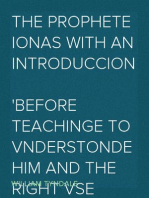 The prophete Ionas with an introduccion
before teachinge to vnderstonde him and the right vse also of all the scripture/ and why it was written/ and what is therin to be sought/ and shewenge wherewith the scripture is locked vpp that he which readeth it/ can not vnderstonde it/ though he studie therin neuer so moch: and agayne with what keyes it is so opened/ that the reader can be stopped out with no sotilte or false doctrine of man/ from the true sense and vnderstondynge therof.