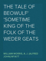 The Tale of Beowulf
Sometime King of the Folk of the Weder Geats