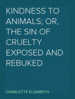 Kindness to Animals; Or, The Sin of Cruelty Exposed and Rebuked