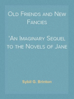 Old Friends and New Fancies
An Imaginary Sequel to the Novels of Jane Austen