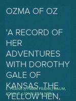 Ozma of Oz
A Record of Her Adventures with Dorothy Gale of Kansas, the Yellow Hen, the Scarecrow, the Tin Woodman, Tiktok, the Cowardly Lion, and the Hungry Tiger; Besides Other Good People too Numerous to Mention Faithfully Recorded Herein