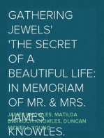 Gathering Jewels
The Secret of a Beautiful Life: In Memoriam of Mr. & Mrs. James Knowles. Selected from Their Diaries.