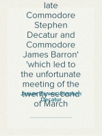 Correspondence, between the late Commodore Stephen Decatur and Commodore James Barron
which led to the unfortunate meeting of the twenty-second of March