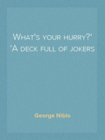 What's your hurry?
A deck full of jokers