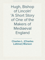 Hugh, Bishop of Lincoln
A Short Story of One of the Makers of Mediaeval England