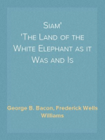 Siam
The Land of the White Elephant as it Was and Is