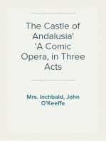 The Castle of Andalusia
A Comic Opera, in Three Acts