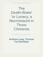 The Death-Wake
or Lunacy; a Necromaunt in Three Chimeras
