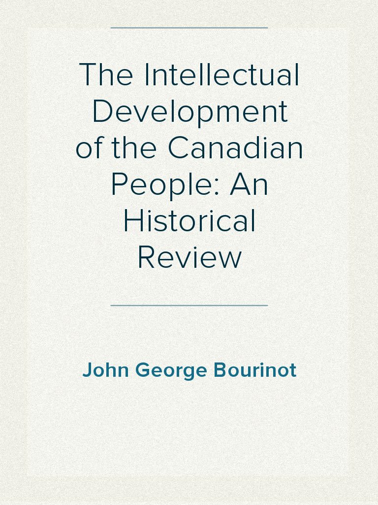 The Intellectual Development of the Canadian People: An Historical ...