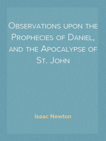 Observations upon the Prophecies of Daniel, and the Apocalypse of St. John