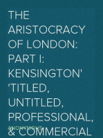 The Aristocracy of London: Part I: Kensington
Titled, Untitled, Professional, & Commercial