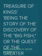 Treasure of Kings
Being the Story of the Discovery of the \"Big Fish,\" or the Quest of the Greater Treasure of the Incas of Peru.