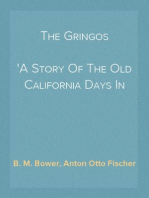 The Gringos
A Story Of The Old California Days In 1849