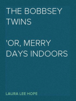 The Bobbsey Twins
Or, Merry Days Indoors and Out