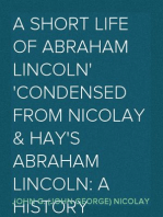 A Short Life of Abraham Lincoln
Condensed from Nicolay & Hay's Abraham Lincoln