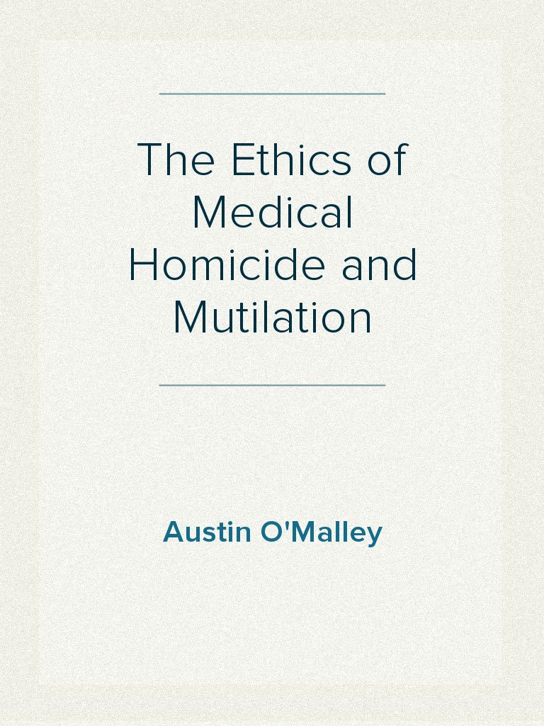 The Ethics of Medical Homicide and Mutilation by Austin O'Malley (Ebook ...