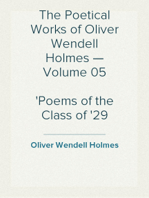 The Poetical Works of Oliver Wendell Holmes — Volume 05
Poems of the Class of '29 (1851-1889)