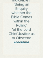 Is the Bible Indictable?
Being an Enquiry whether the Bible Comes within the Ruling
of the Lord Chief Justice as to Obscene Literature