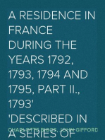 A Residence in France During the Years 1792, 1793, 1794 and 1795, Part II., 1793
Described in a Series of Letters from an English Lady: with General
and Incidental Remarks on the French Character and Manners