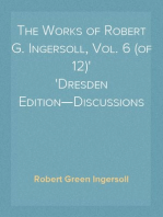 The Works of Robert G. Ingersoll, Vol. 6 (of 12)
Dresden Edition—Discussions
