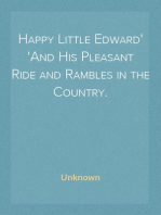 Happy Little Edward
And His Pleasant Ride and Rambles in the Country.