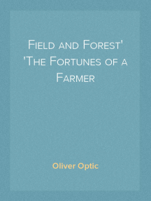 Field and Forest
The Fortunes of a Farmer