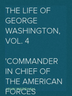 The Life of George Washington, Vol. 4
Commander in Chief of the American Forces During the War
which Established the Independence of his Country and First
President of the United States