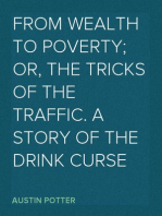 From Wealth to Poverty; Or, the Tricks of the Traffic. A Story of the Drink Curse