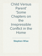 Child Versus Parent
Some Chapters on the Irrepressible Conflict in the Home