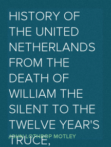 History of the United Netherlands from the Death of William the Silent to the Twelve Year's Truce, 1584-85a