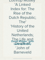 The Project Gutenberg Works Of John Lothrop Motley
A Linked Index for: The Rise of the Dutch Republic; The
History of the United Netherlands; The Life and Death of
John of Barneveld