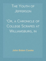 The Youth of Jefferson
Or, a Chronicle of College Scrapes at Williamsburg, in Virginia, A.D. 1764