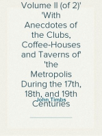 Club Life of London, Volume II (of 2)
With Anecdotes of the Clubs, Coffee-Houses and Taverns of
the Metropolis During the 17th, 18th, and 19th Centuries