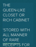 The Queen-like Closet or Rich Cabinet
Stored with all manner of rare receipts for preserving, candying and cookery. Very pleasant and beneficial to all ingenious persons of the female sex