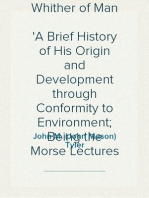 The Whence and the Whither of Man
A Brief History of His Origin and Development through Conformity to Environment; Being the Morse Lectures of 1895