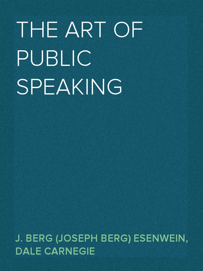 The Art of Public Speaking by J. Berg (Joseph Berg) Esenwein, Dale ...