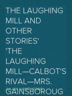 The Laughing Mill and Other Stories
The Laughing Mill—Calbot's Rival—Mrs. Gainsborough's Diamonds—The Christmas Guest. A Myth