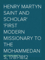 Henry Martyn Saint and Scholar
First Modern Missionary to the Mohammedans, 1781-1812