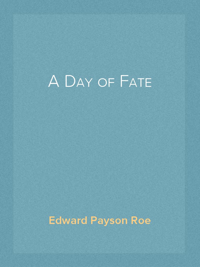 A Day of Fate by Edward Payson Roe (Ebook) - Read free for 30 days