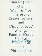 Memoirs of Benjamin Franklin; Written by Himself. [Vol. 1 of 2]
With His Most Interesting Essays, Letters, and Miscellaneous
Writings; Familiar, Moral, Political, Economical, and
Philosophical