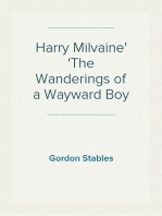 Harry Milvaine
The Wanderings of a Wayward Boy
