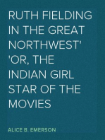Ruth Fielding in the Great Northwest
Or, The Indian Girl Star of the Movies