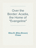 Over the Border: Acadia, the Home of "Evangeline"